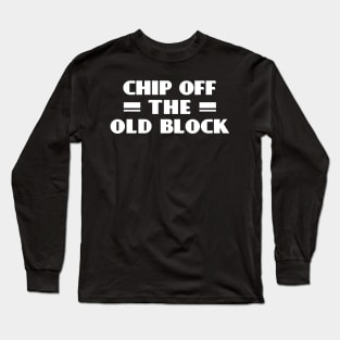 Chip Off the Old Block Long Sleeve T-Shirt